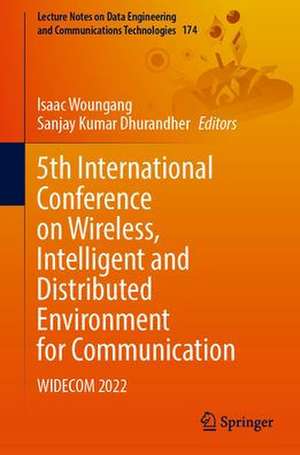 5th International Conference on Wireless, Intelligent and Distributed Environment for Communication: WIDECOM 2022 de Isaac Woungang