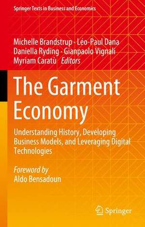 The Garment Economy: Understanding History, Developing Business Models, and Leveraging Digital Technologies de Michelle Brandstrup