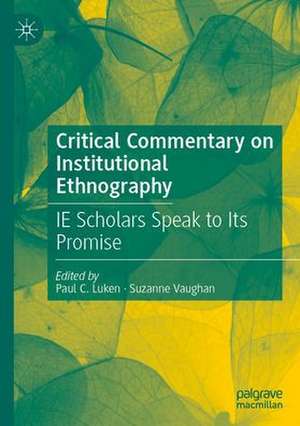 Critical Commentary on Institutional Ethnography: IE Scholars Speak to Its Promise de Paul C. Luken