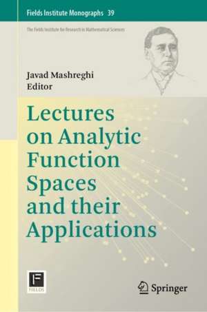 Lectures on Analytic Function Spaces and their Applications de Javad Mashreghi