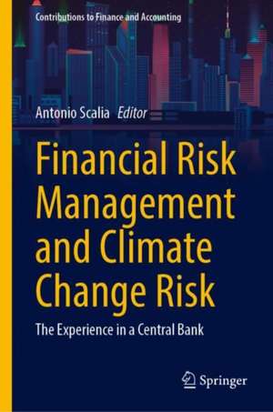 Financial Risk Management and Climate Change Risk: The Experience in a Central Bank de Antonio Scalia