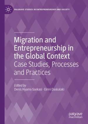 Migration and Entrepreneurship in the Global Context: Case Studies, Processes and Practices de Denis Hyams-Ssekasi