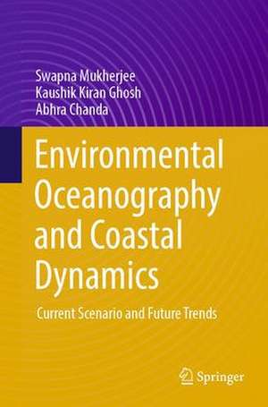 Environmental Oceanography and Coastal Dynamics: Current Scenario and Future Trends de Swapna Mukherjee