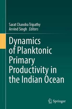 Dynamics of Planktonic Primary Productivity in the Indian Ocean de Sarat Chandra Tripathy