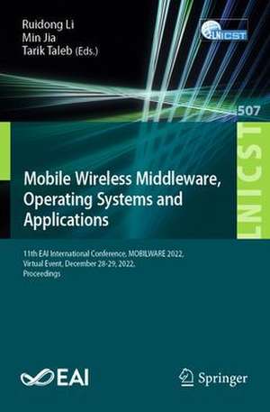 Mobile Wireless Middleware, Operating Systems and Applications: 11th EAI International Conference, MOBILWARE 2022, Virtual Event, December 28-29, 2022, Proceedings de Ruidong Li