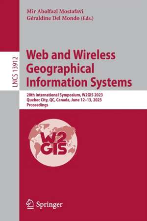 Web and Wireless Geographical Information Systems: 20th International Symposium, W2GIS 2023, Quebec City, QC, Canada, June 12–13, 2023, Proceedings de Mir Abolfazl Mostafavi