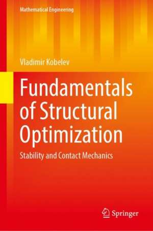 Fundamentals of Structural Optimization: Stability and Contact Mechanics de Vladimir Kobelev