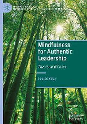 Mindfulness for Authentic Leadership: Theory and Cases de Louise Kelly