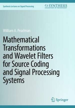Mathematical Transformations and Wavelet Filters for Source Coding and Signal Processing Systems de William A. Pearlman
