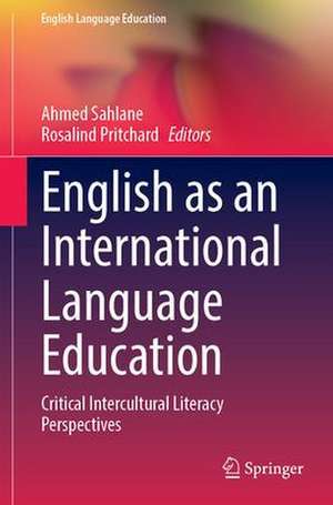 English as an International Language Education: Critical Intercultural Literacy Perspectives de Ahmed Sahlane