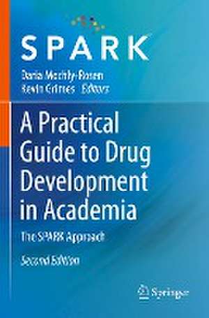 A Practical Guide to Drug Development in Academia: The SPARK Approach de Daria Mochly-Rosen