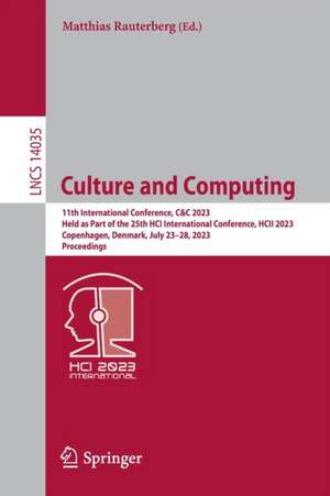 Culture and Computing: 11th International Conference, C&C 2023, Held as Part of the 25th HCI International Conference, HCII 2023, Copenhagen, Denmark, July 23–28, 2023, Proceedings de Matthias Rauterberg