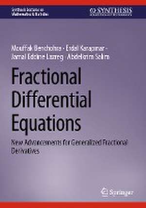 Fractional Differential Equations: New Advancements for Generalized Fractional Derivatives de Mouffak Benchohra