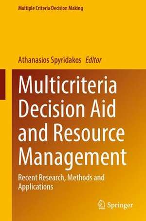 Multicriteria Decision Aid and Resource Management: Recent Research, Methods and Applications de Athanasios Spyridakos