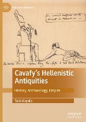 Cavafy's Hellenistic Antiquities: History, Archaeology, Empire de Takis Kayalis