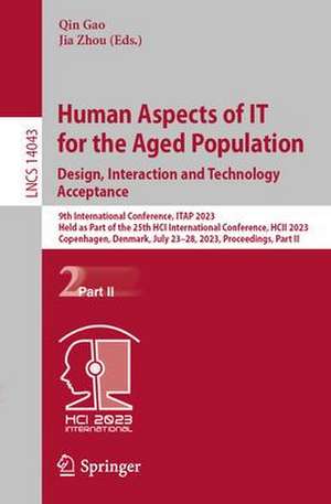 Human Aspects of IT for the Aged Population: 9th International Conference, ITAP 2023, Held as Part of the 25th HCI International Conference, HCII 2023, Copenhagen, Denmark, July 23–28, 2023, Proceedings, Part II de Qin Gao