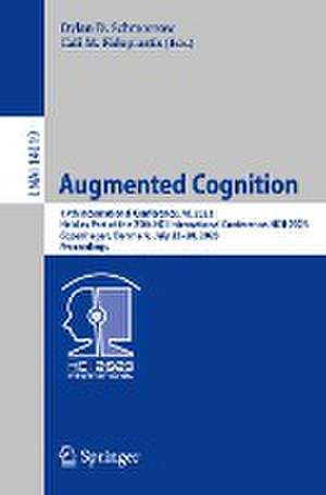 Augmented Cognition: 17th International Conference, AC 2023, Held as Part of the 25th HCI International Conference, HCII 2023, Copenhagen, Denmark, July 23–28, 2023, Proceedings de Dylan D. Schmorrow