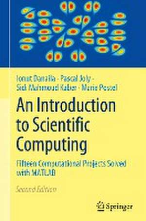 An Introduction to Scientific Computing: Fifteen Computational Projects Solved with MATLAB de Ionut Danaila