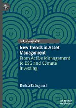 New Trends in Asset Management: From Active Management to ESG and Climate Investing de Enrica Bolognesi