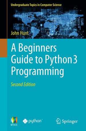 A Beginners Guide to Python 3 Programming de John Hunt