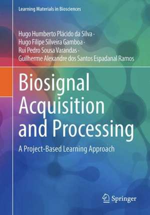 Biosignal Acquisition and Processing: A Project-Based Learning Approach de Hugo Humberto Plácido da Silva