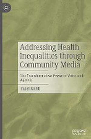 Addressing Health Inequalities through Community Media: The Transformative Power of Voice and Agency de Fazal Malik