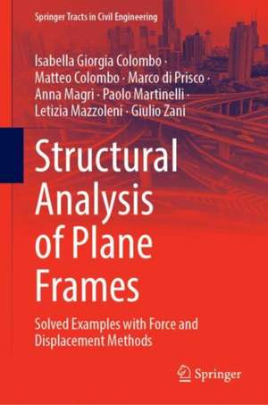 Structural Analysis of Plane Frames: Solved Examples with Force and Displacement Methods de Isabella Giorgia Colombo