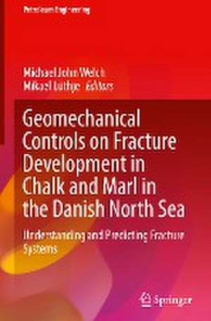 Geomechanical Controls on Fracture Development in Chalk and Marl in the Danish North Sea: Understanding and Predicting Fracture Systems de Michael John Welch