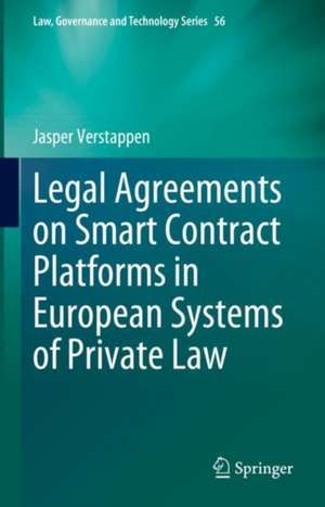 Legal Agreements on Smart Contract Platforms in European Systems of Private Law de Jasper Verstappen