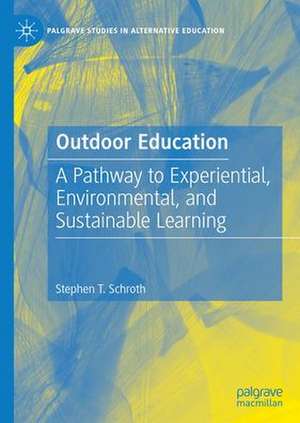 Outdoor Education: A Pathway to Experiential, Environmental, and Sustainable Learning de Stephen T. Schroth