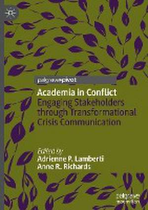 Academia in Conflict: Engaging Stakeholders through Transformational Crisis Communication de Adrienne P. Lamberti