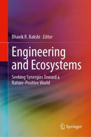 Engineering and Ecosystems: Seeking Synergies Toward a Nature-Positive World de Bhavik R. Bakshi