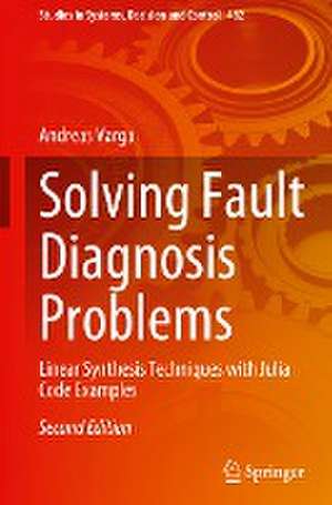 Solving Fault Diagnosis Problems: Linear Synthesis Techniques with Julia Code Examples de Andreas Varga