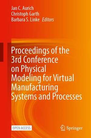 Proceedings of the 3rd Conference on Physical Modeling for Virtual Manufacturing Systems and Processes de Jan C. Aurich