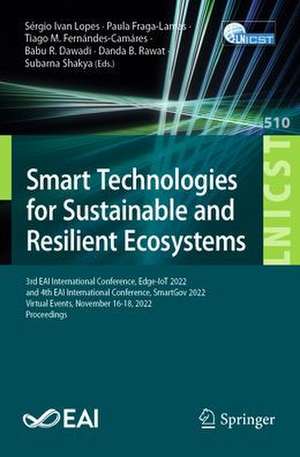 Smart Technologies for Sustainable and Resilient Ecosystems: 3rd EAI International Conference, Edge-IoT 2022, and 4th EAI International Conference, SmartGov 2022, Virtual Events, November 16-18, 2022, Proceedings de Sérgio Ivan Lopes