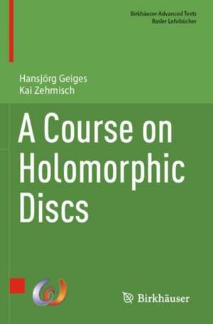 A Course on Holomorphic Discs de Hansjörg Geiges