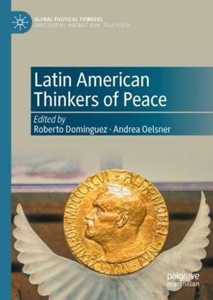 Latin American Thinkers of Peace de Roberto Domínguez