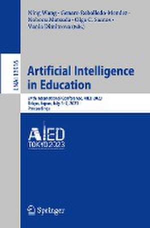 Artificial Intelligence in Education: 24th International Conference, AIED 2023, Tokyo, Japan, July 3–7, 2023, Proceedings de Ning Wang