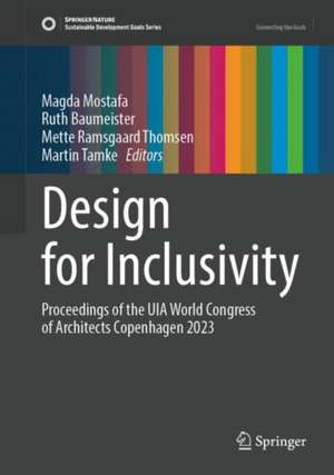 Design for Inclusivity: Proceedings of the UIA World Congress of Architects Copenhagen 2023 de Magda Mostafa