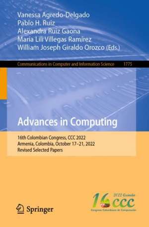 Advances in Computing: 16th Colombian Congress, CCC 2022, Armenia, Colombia, October 17–21, 2022, Revised Selected Papers de Vanessa Agredo-Delgado