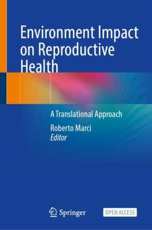 Environment Impact on Reproductive Health: A Translational Approach de Roberto Marci