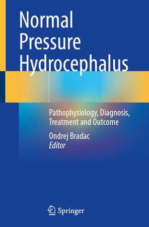 Normal Pressure Hydrocephalus: Pathophysiology, Diagnosis, Treatment and Outcome de Ondrej Bradac