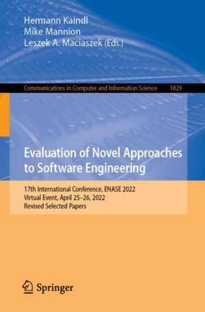 Evaluation of Novel Approaches to Software Engineering: 17th International Conference, ENASE 2022, Virtual Event, April 25–26, 2022, Revised Selected Papers de Hermann Kaindl