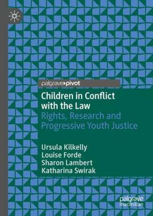 Children in Conflict with the Law: Rights, Research and Progressive Youth Justice de Ursula Kilkelly