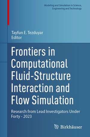 Frontiers in Computational Fluid-Structure Interaction and Flow Simulation: Research from Lead Investigators Under Forty - 2023 de Tayfun E. Tezduyar