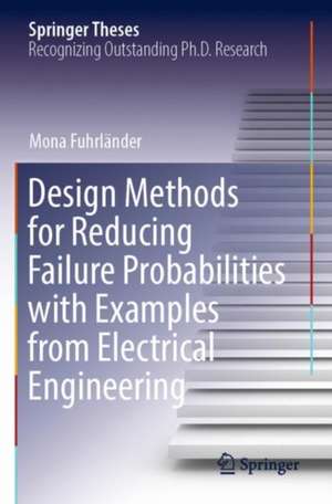 Design Methods for Reducing Failure Probabilities with Examples from Electrical Engineering de Mona Fuhrländer