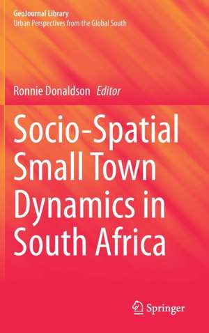 Socio-Spatial Small Town Dynamics in South Africa de Ronnie Donaldson