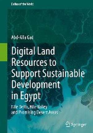 Digital Land Resources to Support Sustainable Development in Egypt: Nile Delta, Nile Valley and Promising Desert Areas de Abd-Alla Gad