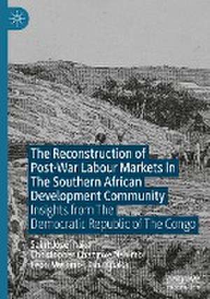 The Reconstruction of Post-War Labour Markets in The Southern African Development Community: Insights from The Democratic Republic of The Congo de Saint José Inaka