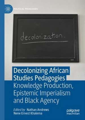 Decolonizing African Studies Pedagogies: Knowledge Production, Epistemic Imperialism and Black Agency de Nathan Andrews